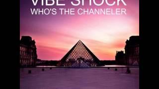 Vibe Shock - Who's The Channeler (Main Mix)