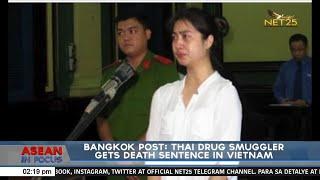 Bangkok post: Thai drug smuggler gets death sentence in Vietnam