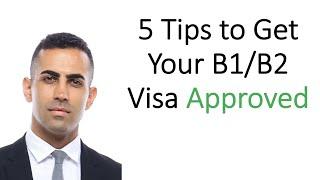 5 Tips to Help You Get Your B1/B2 Visa Approved!