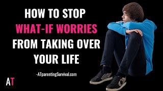 How to Stop What-If Worries from taking over your life