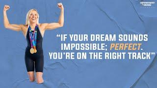 Jessica Long: "IF YOUR DREAM SOUNDS IMPOSSIBLE; PERFECT. YOU'RE ON THE RIGHT TRACK''