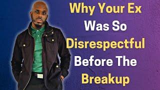 Why Your Ex Was So Disrespectful Before The Breakup