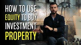 How To Use Equity To Buy Investment Property - Paul McFadden Wealth