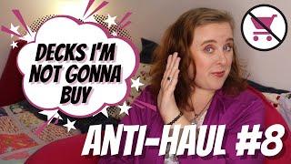 Anti-haul #8  | Decks I'm not gonna buy, decks I regret purchasing, Kickstarters I didn't back