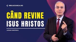 Lucian Cristescu - Când revine Isus Hristos? - predici creștine