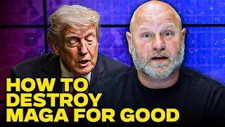 How to DESTROY The MAGA Machine