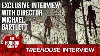 TREEHOUSE (Exclusive Interview with Director Michael Bartlett)