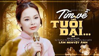 Tìm Về Tuổi Dại - Lâm Nguyệt Ánh | Ca Khúc Đong Đầy Tâm Trạng (MV)