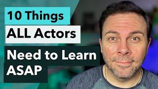 10 Things Actors Need to Learn ASAP (Including veteran actors!)