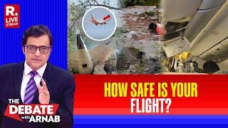 Debate With Arnab LIVE: Is Passenger Safety Being Compromised By Air Lines For Cost?