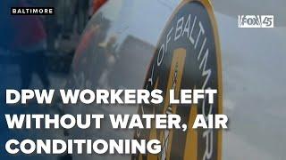 Baltimore DPW workers left without adequate water, air conditioning despite summer heat