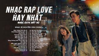 Tuyển Tập Rap Love 8x9x Bất Hủ | 30 Bản Nhạc Rap Love Kaisoul x Nguyễn Văn Chung Hay Nhất Gây Nghiện