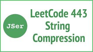 LeetCode 443. String Compression | JSer - JavaScript & Algorithm