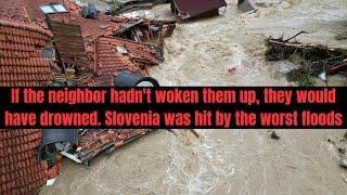 If the neighbor hadn't woken them up, they would have drowned  Slovenia was hit by the worst floods