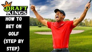 How To Bet on Golf With DraftKings Step By Step | Golf Betting