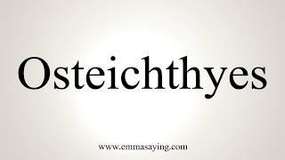 How To Pronounce Osteichthyes