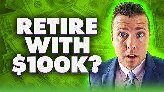 How to Retire with $100,000! 