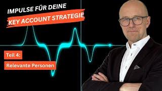 Key Account Strategie | Teil 4: Für euch relevante Personen