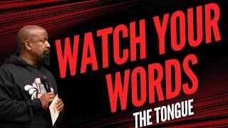 WATCH YOUR WORDS: THE TONGUE