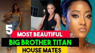 5 MOST BEAUTIFUL BIG BROTHER TITANS FEMALE HOUSE MATES | AFRICA | NELISA| YVONNE| BIG BROTHER TITANS