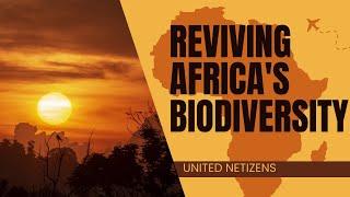 Reviving Africa's Biodiversity: Restoring Land in the Sahel-Sahara Region | United Netizens