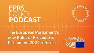 The European Parliament's new Rules of Procedure: Parliament 2024 reforms [Policy podcast]
