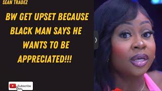 BW GET UPSET BECAUSE BLACK MAN SAYS HE WANTS TO BE APPRECIATED!!! #reaction #viral