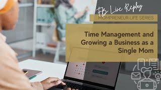 Time Management and Growing a Business as a Single Mom