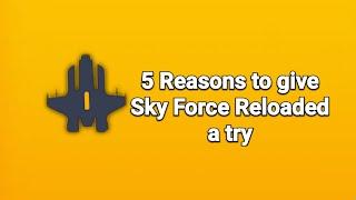 5 Reasons to give Sky Force: Reloaded a try...