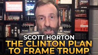 Scott Horton - The Clinton Plan to Frame Donald Trump