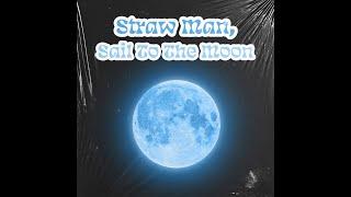 Straw Man, Sail To The Moon