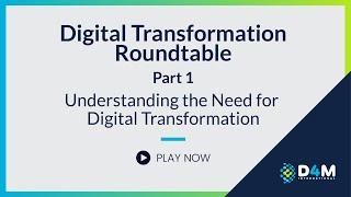 Digital Transformation Roundtable: Understanding the Need for Digital Transformation | Part 1