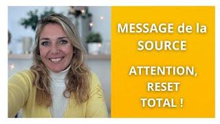 MESSAGE de la SOURCE : ATTENTION, RESET TOTAL !