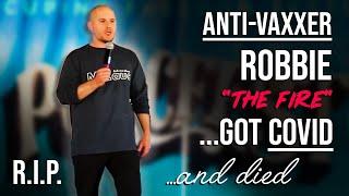 Anti-Vaxxer Robbie "The Fire" Got COVID... and died.