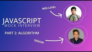 Mid-Level JavaScript Interview - Part 2: Algorithm + Debrief