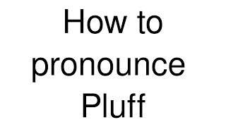 How to Pronounce correctly Pluff