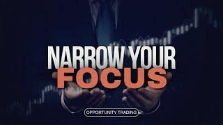 Narrow Your Focus in Trading