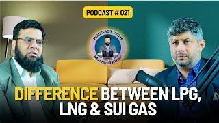 Podcast with Muzzamil Athar | Difference Between LPG, LNG & Sui Gas | Podcast #021