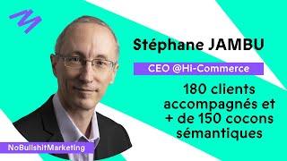 Cocon Sémantique & SEO : LA Méthode expliquée en 1h -  Stéphane JAMBU, CEO chez Hi-Commerce