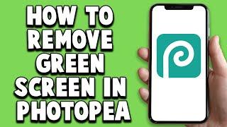 How To Remove Green Screen In Photopea 2024 (Quick And Easy!)