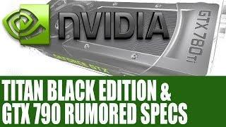 Nvidia GeForce GTX Titan Black Edition & GTX 790 Rumored Specs & Info