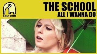 THE SCHOOL - All I Wanna Do [Official]