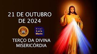 TERÇO DA DIVINA MISERICÓRDIA -  FREI LUÍS MARIN  - 21 OUTUBRO DE 2024