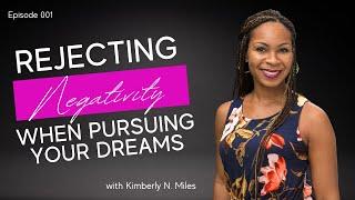 Episode 001: Rejecting Negativity When Pursuing Your Dreams