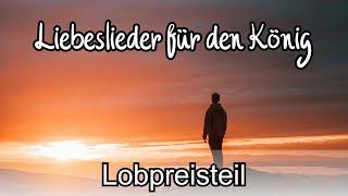 Nur Lobpreisteil: Liebeslieder für den König - Lobpreisabend vom 17.02.24