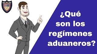 Qué Son los Regímenes Aduaneros?