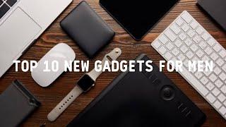 Top 10 New Tech Gadgets For Men