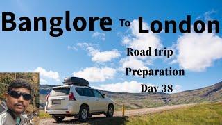 Banglore to london by car road trip preparation day 38