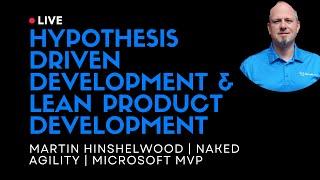 Hypothesis driven development / Lean Product Development with Martin Hinshelwood