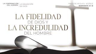 La fidelidad de Dios y la incredulidad del hombre - Pastor Miguel Núñez | La IBI